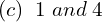 Rendered by QuickLaTeX.com  (c)\; \;1\;and\;4  \\