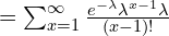   =\sum_{x=1}^{\infty } \frac{e^{-\lambda}\lambda^{x-1}\lambda}{(x-1)!}  \\