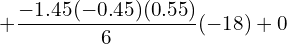  +\dfrac{-1.45(-0.45)(0.55)}{6} (-18)+ 0\\ 