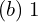 Rendered by QuickLaTeX.com  (b)\;1 \\