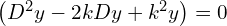 Rendered by QuickLaTeX.com  \left( D^{2}y-2kDy+k^{2}y \right)=0 \\