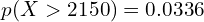  p(X > 2150)=0.0336   \\