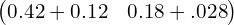  \begin{pmatrix} 0.42+0.12 & 0.18+.028 \end{pmatrix}\\