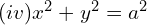 Rendered by QuickLaTeX.com (iv)x^{2}+y^{2}=a^{2} \\