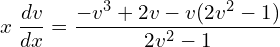 Rendered by QuickLaTeX.com  x\;\displaystyle \frac{dv}{dx}=\displaystyle \frac{-v^{3}+2v-v(2v^{2}-1)}{2v^{2}-1} \\