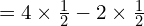 Rendered by QuickLaTeX.com   =4\times \frac{1}{2}-2 \times \frac{1}{2} \\