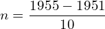  n=\dfrac{1955-1951}{10}\\ 