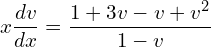 Rendered by QuickLaTeX.com  x\displaystyle \frac{dv }{dx}=\displaystyle \frac{1+3v-v+v^{2}}{1-v} \\