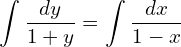 Rendered by QuickLaTeX.com  \displaystyle \int_{}^{}\frac{dy}{1+y}= \displaystyle \int_{}^{}\frac{dx}{1-x} \\