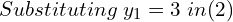 Substituting\;   y_{1}=3\; in (2)   \\ 