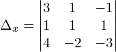 \Delta_{x}  = \begin{vmatrix}  3 & 1 & -1  \\   1 & 1 & 1  \\ 4 & -2 & -3  \end{vmatrix}\\