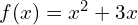  f(x) = x^{2}+ 3x\\ 