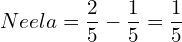 Neela= \dfrac{2}{5}-\dfrac{1}{5}=\dfrac{1}{5}\\ 