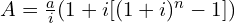 A=\frac{a}{i}(1+i[(1+i)^{n}-1])