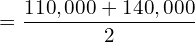  =\dfrac{110,000+140,000}{2}\\
