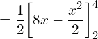  =\dfrac{1}{2}\bigg [ 8x-\dfrac{x^{2}}{2}\bigg]_{2}^{4}