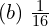  (b)\; \frac{1}{16}\\ 