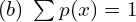 Rendered by QuickLaTeX.com  (b)\; \sum_{}^{}p(x)=1 \\