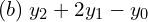  (b)\; y_{2}+2 y_{1}- y_{0}\\ 