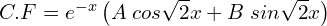 Rendered by QuickLaTeX.com  C.F=e^{-x}\left( A\;cos\sqrt{2}x+B\;sin\sqrt{2}x \right) \\