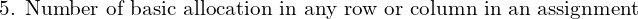 \text{5. Number of basic allocation in any row or column in an assignment }  \\