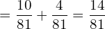  = \dfrac{10}{81}+\dfrac{4}{81}= \dfrac{14}{81}\\ 