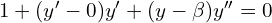 Rendered by QuickLaTeX.com  1+(y'-0)y'+(y-\beta)y''=0 \\
