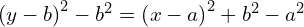Rendered by QuickLaTeX.com \left( y-b\right)^{2}-b^{2}=\left( x-a\right)^{2}+b^{2}-a^{2}  \\
