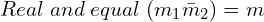 Rendered by QuickLaTeX.com  Real \;and \;equal\;(m_{1}\=m_{2} )=m \