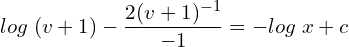 Rendered by QuickLaTeX.com  log\;(v+1)-\displaystyle \frac{2(v+1)^{-1}}{-1}=-log\;x+c\\