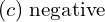 Rendered by QuickLaTeX.com  (c)\; \text{negative} \\