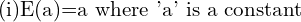Rendered by QuickLaTeX.com  \text{(i)E(a)=a where 'a' is a constant} \\