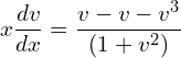 Rendered by QuickLaTeX.com  x\displaystyle \frac{dv }{dx}=\displaystyle \frac{v-v-v^{3}}{(1+v^{2})} \\