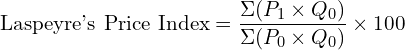 Rendered by QuickLaTeX.com \text{Laspeyre's Price Index}=\dfrac{\Sigma (P_{1} \times Q_{0})}{\Sigma (P_{0} \times Q_{0})}\times 100 \\