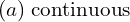 Rendered by QuickLaTeX.com  (a) \;\text{continuous} \\