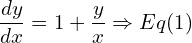 Rendered by QuickLaTeX.com  \displaystyle \frac{dy }{dx}=1+\displaystyle \frac{y}{x}\Rightarrow Eq(1)\\