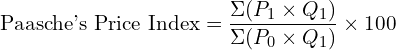 Rendered by QuickLaTeX.com \text{Paasche's Price Index}=\dfrac{\Sigma (P_{1} \times Q_{1})}{\Sigma (P_{0} \times Q_{1})}\times 100 \\