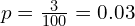   p=\frac{3}{100}=0.03 \\
