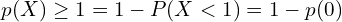  p(X) \ge 1=1-P(X < 1)=1-p(0) \\