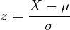     z=\dfrac{X-\mu}{\sigma} \\