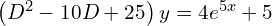 Rendered by QuickLaTeX.com  \left( D^{2}-10D+25 \right)y=4e^{5x}+5 \\