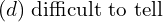 Rendered by QuickLaTeX.com  (d)\; \text{difficult to tell} \\