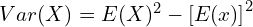  Var(X)=E(X)^{2}-\left[ E(x) \right]^{2} \\ 