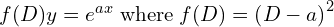 Rendered by QuickLaTeX.com  f(D)y=e^{ax}\;\text{where}\; f(D)= \left( D-a \right)^{2} \\