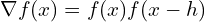 \nabla f(x)=f (x) − f (x-h) \\ 