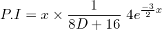 Rendered by QuickLaTeX.com  P.I=x\times \displaystyle \frac{1}{8D+16}\;4e^{\frac{-3}{2}x} \\