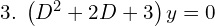 Rendered by QuickLaTeX.com  3.\; \left( D^{2}+2D+3 \right)y=0 \\