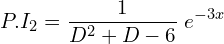 Rendered by QuickLaTeX.com  P.I_{2}=\displaystyle \frac{1}{D^{2}+D-6 }\;e^{-3x} \\