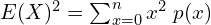   E(X)^{2}=\sum_{x=0}^{n}x^{2}\;p(x)  \\
