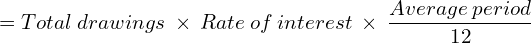 Rendered by QuickLaTeX.com  = Total\: drawings \: \times  \: Rate  \:of  \:interest \: \times \:\dfrac{Average \: period}{12}